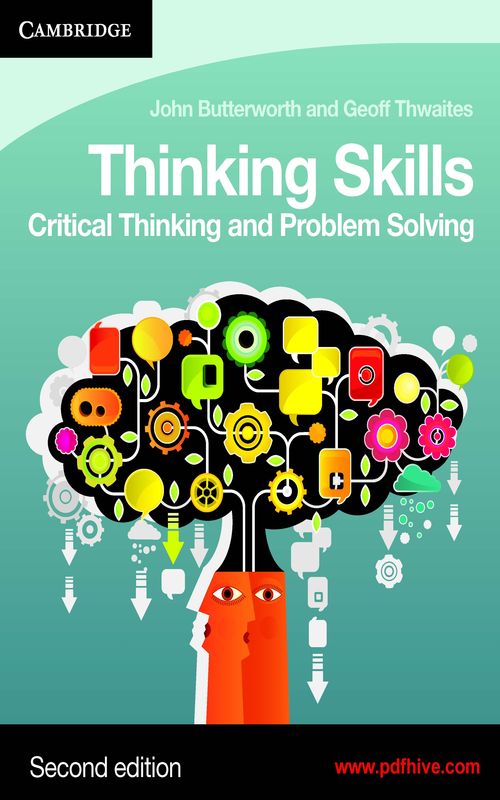 Thinking Skills by John Butterworth and Geoff Thwaites: This exuberant coursebook urges understudies to grow progressively modern and develop thinking forms by learning explicit, transferable abilities free of subject substance which help sure commitment in contention and thinking.