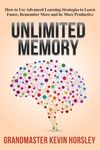 Unlimited Memory-How to Use Advanced Learning Strategies to Learn Faster