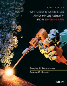 Applied Statistics and Probability for Engineers 6th Edition is an introductory textbook for a primary course in applied statistics and probability for undergraduate students in engineering and the physical or chemical sciences. These individuals play a significant role in designing and developing new products and manufacturing systems and processes, and that they also improve existing systems.