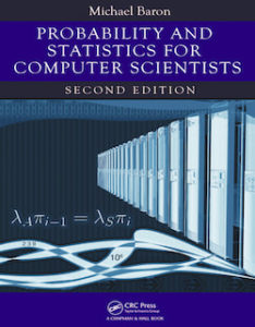 Probability and Statistics for Computer Scientists by Michael Baron: Starting with the basics of probability, this text leads readers to computer simulations, statistical inference, and regression. These areas are heavily utilized in modern computer science, computer engineering, software engineering, and related fields.