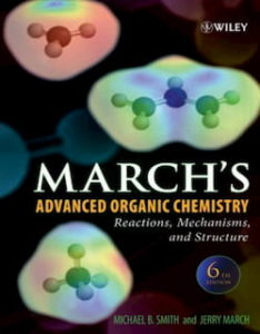 March’s Advanced Organic Chemistry Sixth Edition by Jerry March: Organic chemistry may be a vibrant and growing science that touches a huge  number of scientific areas. This sixth edition of ‘‘March’s Advanced Organic Chemistry’’ has been updated to reflect new areas of organic chemistry, as well as advances in well known topics of organic chemistry.