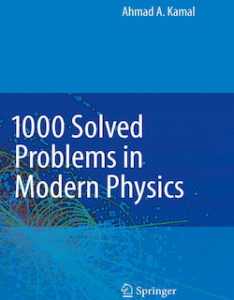 The writer of this book "1000 Solved Problems in Modern Physics" is Ahmad A. Kamal