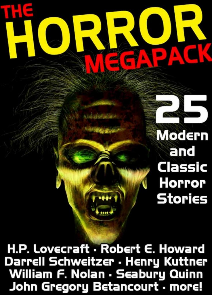 Horror Megapack, 25 Classic Horror Stories, 25 Modern Horror Stories, Classic and Modern Horror Stories, Classic Horror Stories, Modern Horror Stories, Euro Horror, Horror Cinema, best horror novels 2019, best horror novels 2020, best horror novels of all time, classic horror novels, horror visual novels, horror graphic novels, horror books, best horror books, best horror books 2019, scary books., scary stories to tell, Scary Stories to Tell in the Dark, scary stories to tell in the dark book, scary stories to tell in the dark harold, scary stories to tell in the dark imdb, stories to tell in the dark