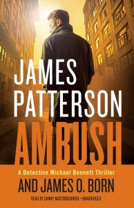 Ambush - Michael Bennett Book 11 - James Patterson: Only Detective Michael Bennett stands in the way of 2 deadly cartels fighting New York City's multi-million-dollar opioid trade. And they understand where he and his family reside. An officer is carried down and, regardless of the attackers' attempts, it is not Michael Bennett.