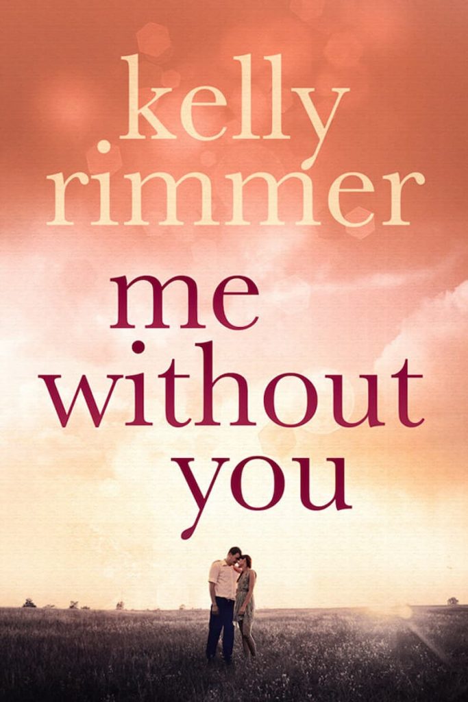 Me Without You - Kelly Rimmer: An unforgettable tale that I couldn't recommend more. A story of how love can break our hearts -- and heal them. For two people who did not believe in love at first sight, we came pretty close.