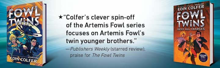 Artemis Fowl Books in Order | The Fowl Twins by Eoin Colfer: One week after their eleventh birthday, the Fowl twins--scientist Myles, and Beckett, the force of nature are left in the care of home security (NANNI) to get a single night. In that time they befriend a troll who has clawed his way through the planet's crust to the surface. Regrettably for the troll, he is being chased by a nefarious nobleman and an interrogating nun, who both need the magical creature for their own gain, as well as a fairy-in-training who has been assigned to protect him.