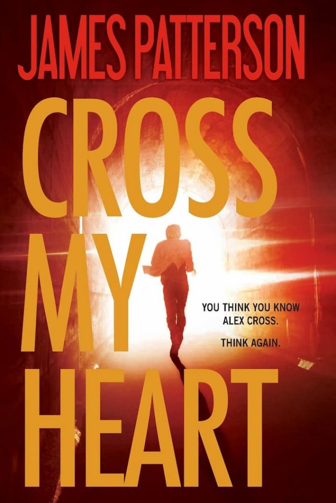 Cross My Heart - Alex Cross Book 21 by James Patterson: James Patterson has come back with new adventure and thrill, Cross My Heart. He has chosen the most touch topic for today novel. Ales Cross is also to come up to the expectations of the readers.