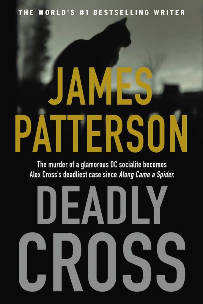 Deadly Cross - Alex Cross Book 28 by James Patterson: James Patterson is always fresh and new. This time, he has picked up the most interesting and sensational topic for his new presentation, The Deadly Cross. His pen is showing the marvelous power and magic to impress the audience with full of action and thrill. Nothing but James Patterson is capable of doing such things which take everyone by surprise and awe.