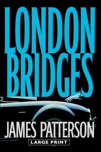 London Bridges, alex cross, alex cross (novel series) books, Alex Cross Book 10, alex cross books, Alex Cross Books In Order, alex cross in order, alex cross novel series, alex cross series, alex cross series order, Assassinations, best fiction books, Bestsellers, cat and mouse, Crime Fiction and Mysteries, Fiction, james patterson, james patterson alex cross, james patterson alex cross books, james patterson alex cross books in order, james patterson alex cross ebooks, james patterson alex cross series, james patterson alex cross series in order, james patterson books in order, Legal Thrillers, Missing Persons, Mysteries, Police Procedurals, Political Thrillers, Psychological Thrillers, Serial Killers, London Bridges, political-thrillers,