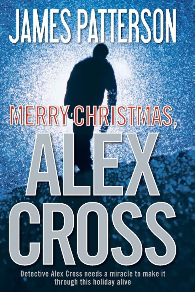 Merry Christmas - Alex Cross Book 19 by James Patterson: James Patterson has come back with new adventure and thrill, Merry Christmas. He has chosen the most touch topic for today novel. Ales Cross is also to come up to the expectations of the readers. As always, he is ready to risk his life for the service of the people of his country, this time too, he is facing the life threat and his opponents are more determined to combat Alex with swifter planning and cunning traps.