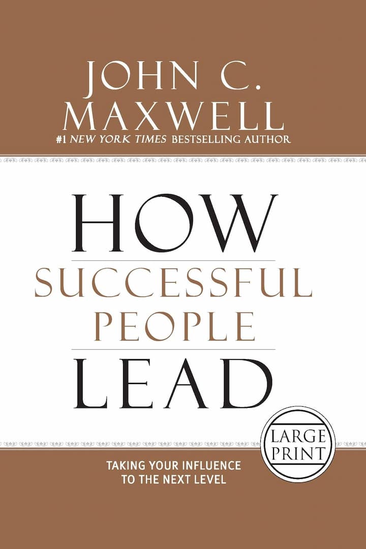 How Successful People Lead - Taking Your Influence to the Next Level