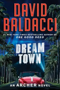 A new installment in the Aloysius Archer book series introduces readers to Dream Town by David Baldacci.